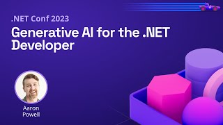 Generative AI for the .NET Developer | .NET Conf 2023