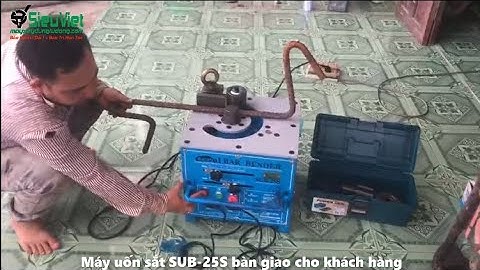 Phản ứng của Bác thợ lần đầu sử dụng - Máy uốn sắt SUB-25S