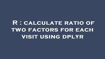 R : calculate ratio of two factors for each visit using dplyr
