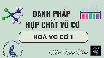 [HOÁ VÔ CƠ 1] DANH PHÁP HỢP CHẤT VÔ CƠ