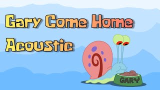 Video thumbnail of "Gary Come Home Acoustic"