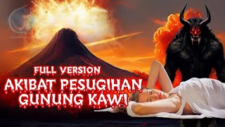 AKIBAT PESUGIHAN GUNUNG KAWI | FULL VERSION