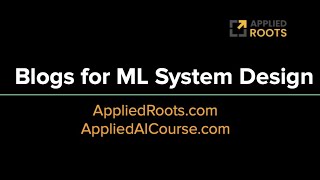 Build Free Machine Learning Blogs | Machine Learning System Designs | Applied Ai Course Guide