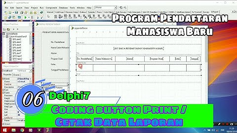 06 MEMBUAT TOMBOL CETAK LAPORAN / PRINT DATA - PENDAFTARAN MAHASISWA BARU DELPHI7