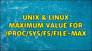 Unix & Linux: Maximum value for /proc/sys/fs/file-max