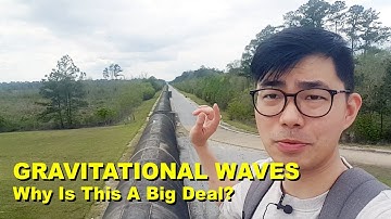 Gravitational Waves -- Why Is This A Big Deal?