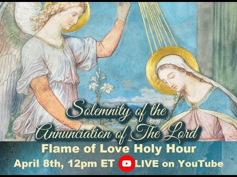 Flame of Love Holy Hour Solemnity of the Annunciation