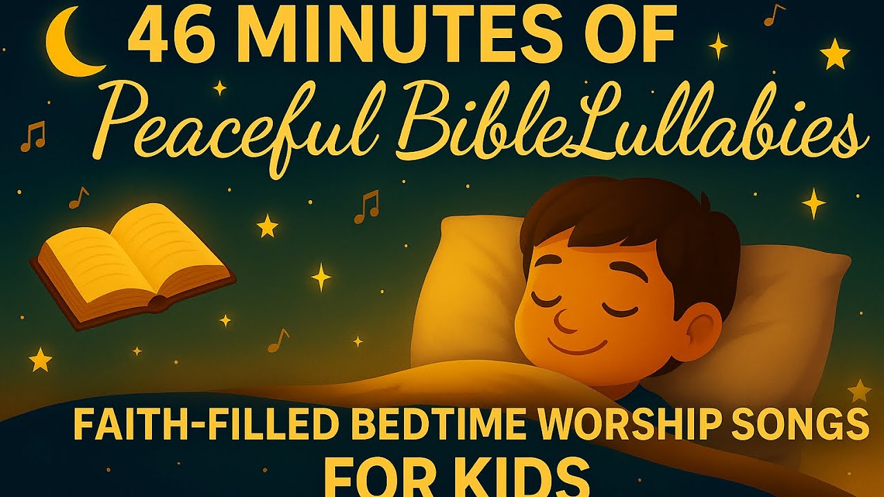 46 Minutes of Peaceful Bible Lullabies for Kids | Faith-Filled Bedtime Worship Songs