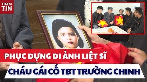 🔴 Phục dựng di ảnh cháu gái cố TBT Trường Chinh sau 70 năm: Câu chuyện gây xúc động mạnh!