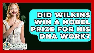 Did Wilkins Win A Nobel Prize For His DNA Work? - Anecdotes in Quotation