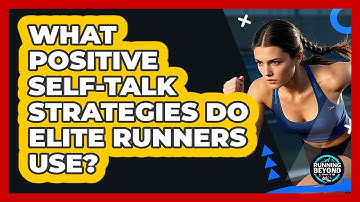 What Positive Self-talk Strategies Do Elite Runners Use? - Running Beyond Limits