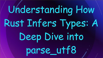Understanding How Rust Infers Types: A Deep Dive into parse_utf8