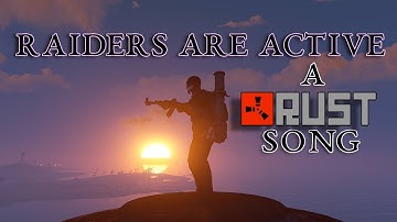 The Raiders Are Active - A Rust Song