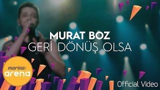 Murat Boz - Geri Dönüş Olsa #MarinaArena