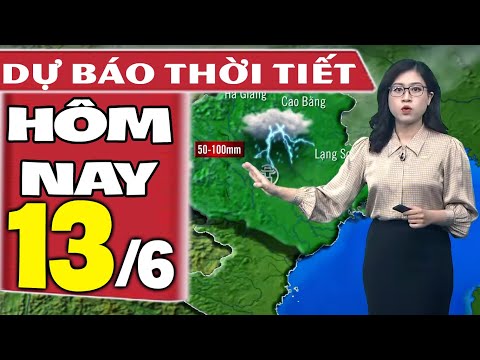 Video Dự báo thời tiết hôm nay mới nhất ngày 13/6 | Dự báo... - youtube