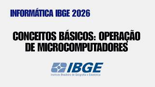 Conceitos Básicos e Operação de Microcomputadores | Informática para Concursos IBFC - IBGE 2026