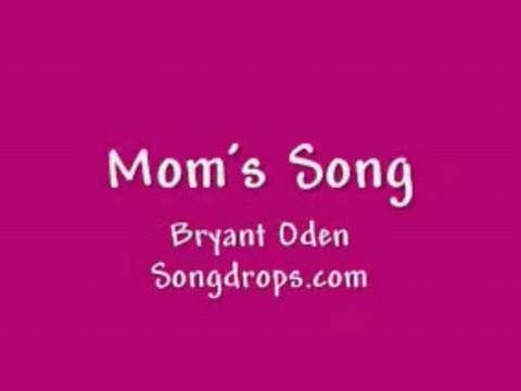 Mom's Song: A song for moms for birthdays, Mother's Day or any day. By Bryant Oden