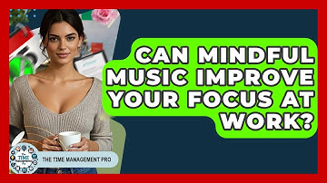 Can Mindful Music Improve Your Focus At Work? - The Time Management Pro
