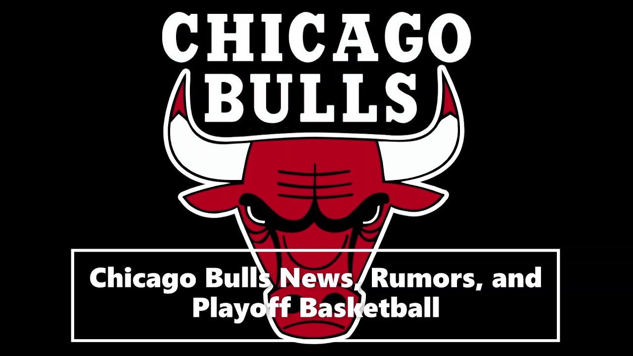 Chicago Bulls News, Rumors, and Playoff Basketball YouTube