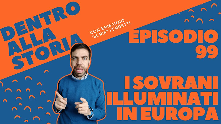 I sovrani illuminati in Europa [Dentro alla storia, episodio 99]
