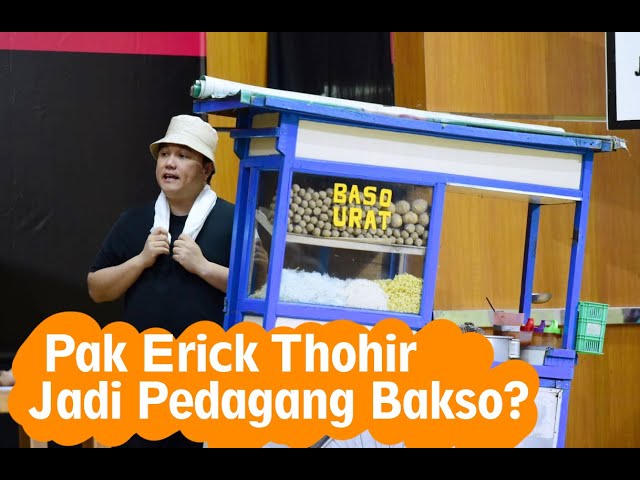 Menteri BUMN Erick Thohir menjadi Pedagang Bakso #PrestasiTanpaKorupsi class=