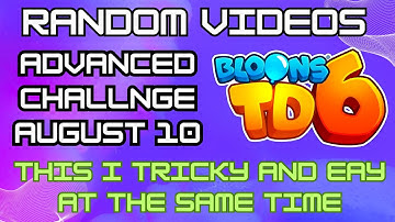 BTD6 Advanced Challenge | This is tricky and easy at the same time | August 10, 2024