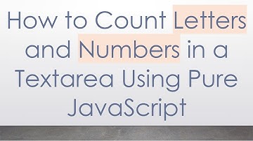 How to Count Letters and Numbers in a Textarea Using Pure JavaScript