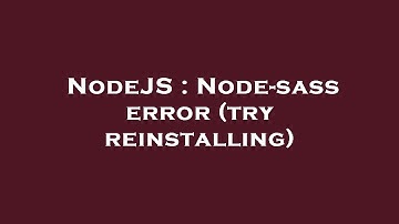 NodeJS : Node-sass error (try reinstalling)