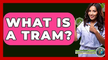 What Is A Tram? - Earth Science Answers
