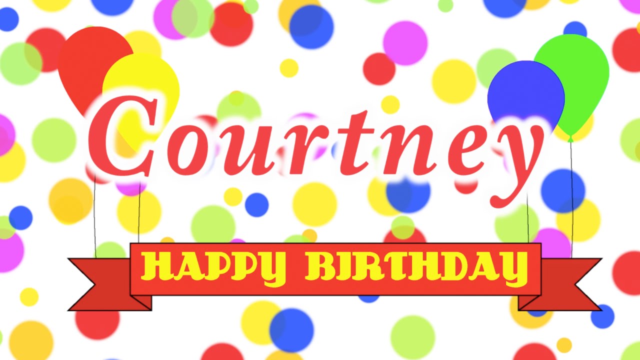 Happy Birthday Courtney Song - YouTube