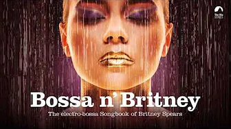Britney Spears Bossa Nova ( Bossa n' ) Britney Spears Bossa Nova ( Bossa n' )