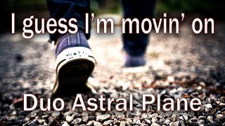 Video thumbnail of "I guess I'm movin' on - Duo Astral Plane - Original Song"