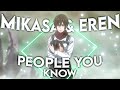 Mikasa  eren  people you know  attack on titan editamv