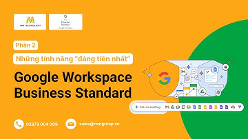 Điểm danh các tính năng “đáng tiền” nhất trong Google Workspace Business Standard