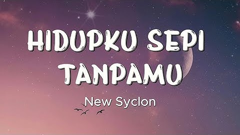 New Syclon - Hidupku Sepi Tanpamu ( Lirik Lagu )