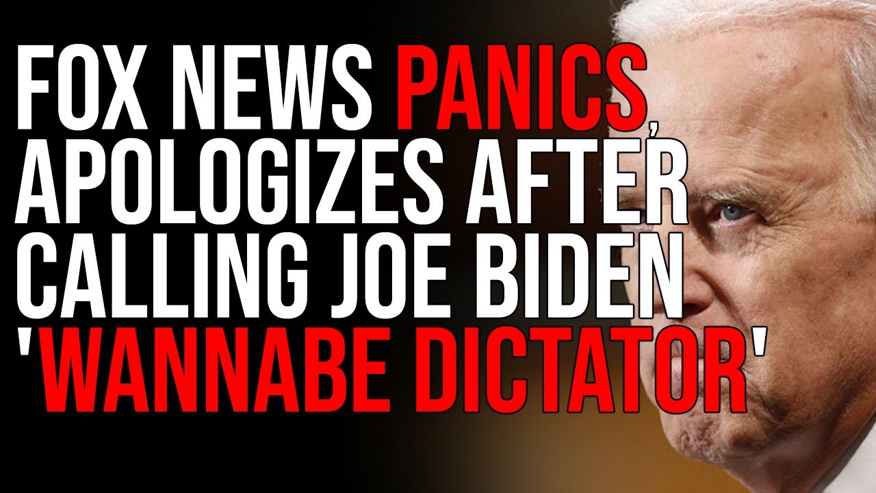 Fox News PANICS, Apologizes After Calling Joe Biden ‘Wannabe Dictator’