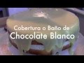 Cobertura  o Baño de Chocolate Blanco para Tartas