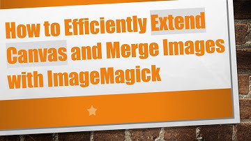 How to Efficiently Extend Canvas and Merge Images with ImageMagick