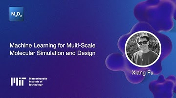 Machine Learning for Multi-Scale Molecular Simulation and Design | Xiang Fu