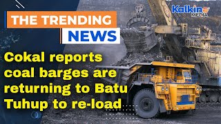Cokal reports coal barges are returning to Batu Tuhup to re-load