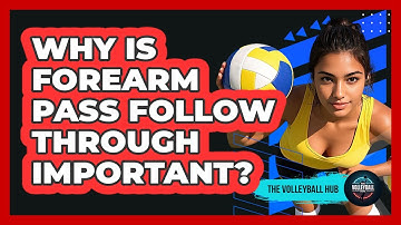 Why Is Forearm Pass Follow Through Important?