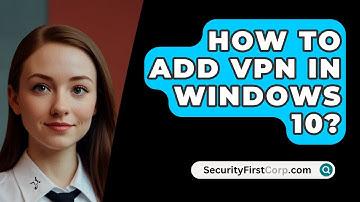 How To Add VPN In Windows 10? - SecurityFirstCorp.com