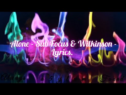 Alone - Sub Focus & Wilkinson - Lyrics.