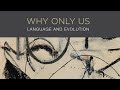 Why Only Us: Language and Evolution