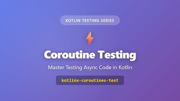 Kotlin Coroutine Testing: Master kotlinx-coroutines-test for Async Code Testing