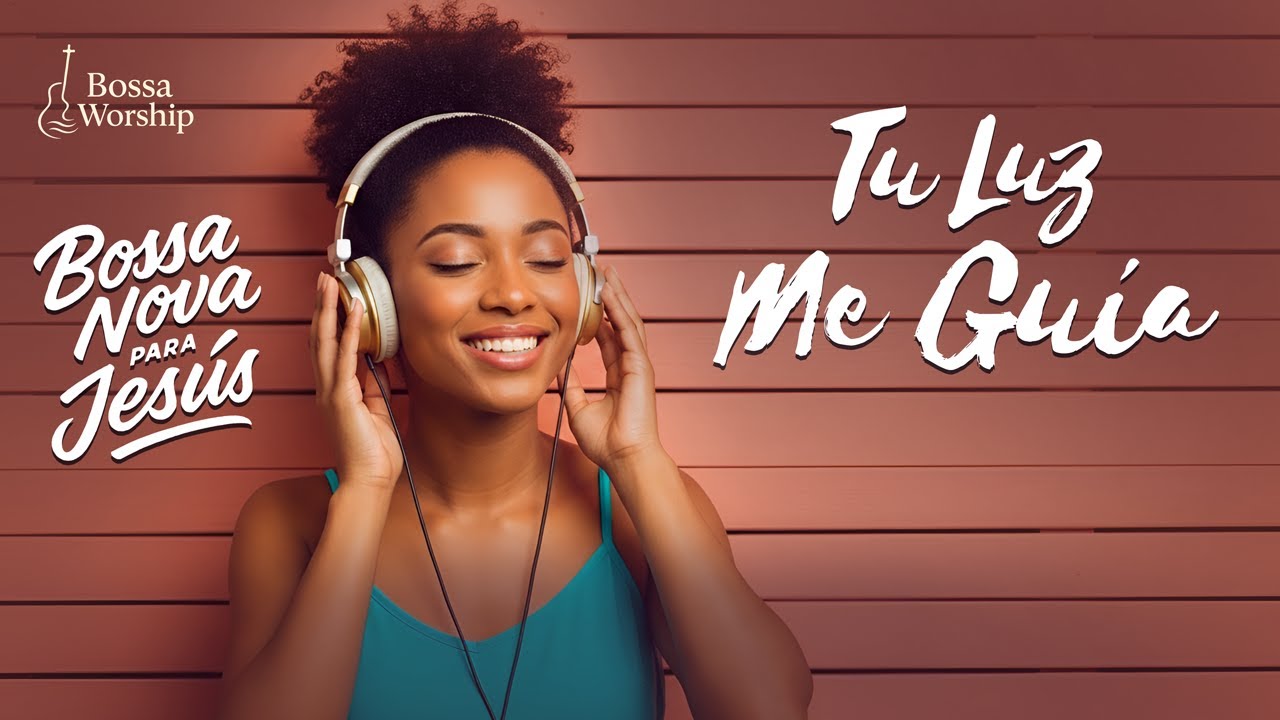 BOSSA NOVA CRISTIANA – Guiado por Su Luz | Música de Fe, Esperanza y Adoración para el Alma
