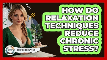 How Do Relaxation Techniques Reduce Chronic Stress? - Cognitive Therapy Hub