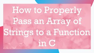 How to Properly Pass an Array of Strings to a Function in C