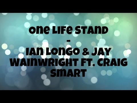 One life stand - ian longo & jay wainwright ft. craig smart (lyrics)