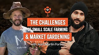 The Struggles of Small Scale Farming with the Market Gardener Jean-Martin Fortier - Podcast S9 Ep.02